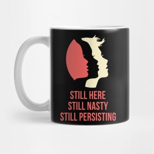 Still Here Still Nasty Still Persisting Mug